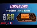 Flipper zero  configurer et utiliser son fichier avec lapplication subghz remote