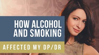 HOW ALCOHOL AND CIGARETTES AFFECTED MY DEPERSONALIZATION