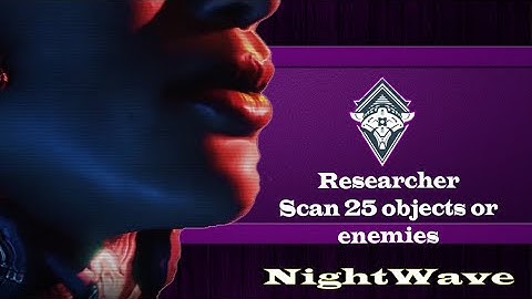 Nightwave: Researcher (Scan 25 Objects or enemies)
