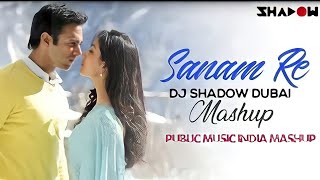 Sanam Re Mashup | Public Music India Mashup | DJ Shedow Dubai | Arijit Singh Mashup