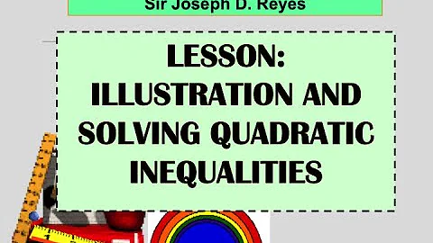 GRADE 9 MATH | ILLUSTRATION AND SOLVING QUADRATIC INEQUALITIES | TAGALOG