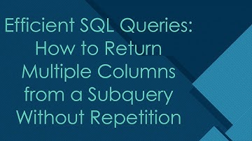 Efficient SQL Queries: How to Return Multiple Columns from a Subquery Without Repetition