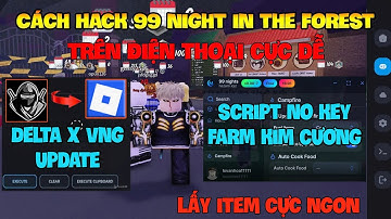 Cách Hack 99 Đêm Trong Rừng (99 night in the forest) Trên Điện Thoại, Pc Và Ios - Delta x VNG Mới