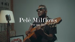 Video thumbnail of "Pelé Milflows - Por Que Não? (Acústico)"