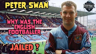Peter Swan - Why Was The Professional English Footballer Jailed ? Peter Swan - Why Was The Professional English Footballer Jailed ?