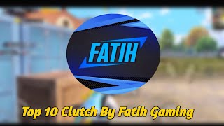 Top 10 Clutch By Fatih Gaming |Fatih Gaming   Best Moments |PUBG MOBILE