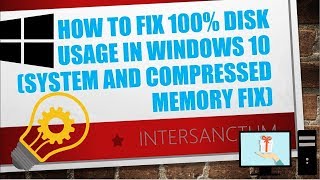 how to fix 100% disk usage in windows 10 (system and compressed memory fix)