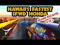 Hawaii's Fastest Sfwd Honda - Pineapple Express -  Breaks Records - Most Films