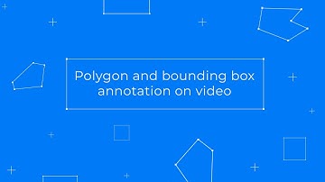 Polygon and bounding box annotation on video