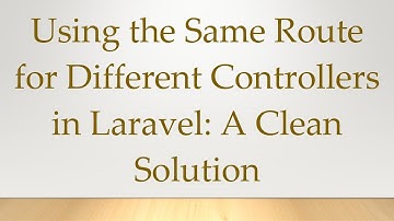Using the Same Route for Different Controllers in Laravel: A Clean Solution