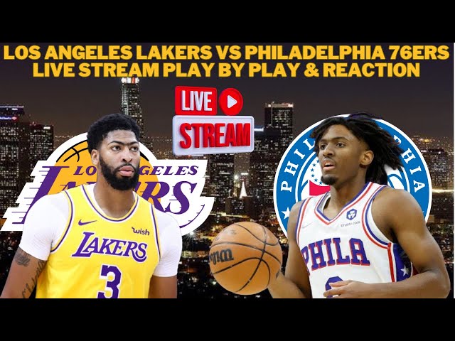 LIVE*  Los Angeles Lakers Vs Philadelphia 76ers Live Play By Play &  Reaction #NBA 