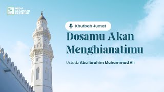 KHUTBAH - DOSAMU AKAN MENGHIANATIMU | Ustadz Abu Ibrahim Muhammad Ali