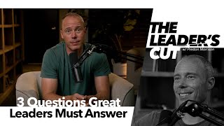 3 Questions Great Leaders Must Answer | The Leader's Cut w/ Preston Morrison