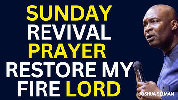 JOSHUA SELMAN OCT 19TH SUNDAY REVIVAL PRAYERS | RESTORE MY FIRE OH LORD
