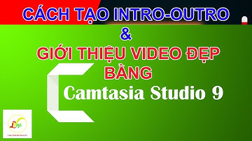 Cách làm intro,outro và giới thiệu video chuyên nghiệp với camtasia 9 | Hướng dẫn dùng camtasia
