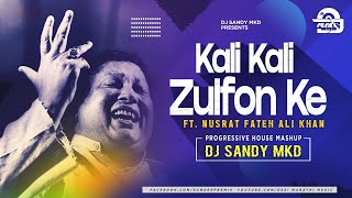 Kali Kali Zulfon Ke- Nusrat Fateh Ali Khan l Progressive House Mashup DJ Sandy MKD