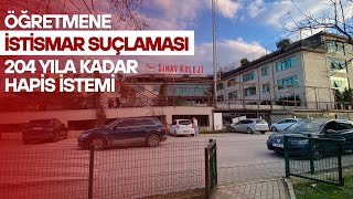 Öğretmene İsti̇smar Suçlamasi 204 Yila Kadar Hapi̇s İstemi̇