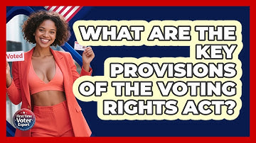 What Are The Key Provisions Of The Voting Rights Act? - First Time Voter Expert