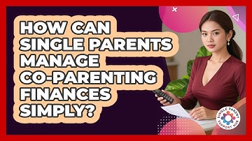 How Can Single Parents Manage Co-parenting Finances Simply? - Single Parent Support Hub