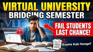 Virtual University Bridging Semester 2026 Update | Fail Students Last Chance & Exam Date
