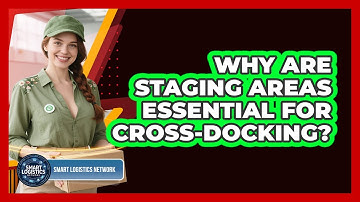 Why Are Staging Areas Essential For Cross-docking? - Smart Logistics Network