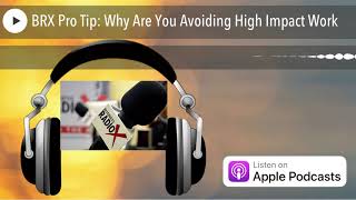 BRX Pro Tip: Why Are You Avoiding High Impact Work