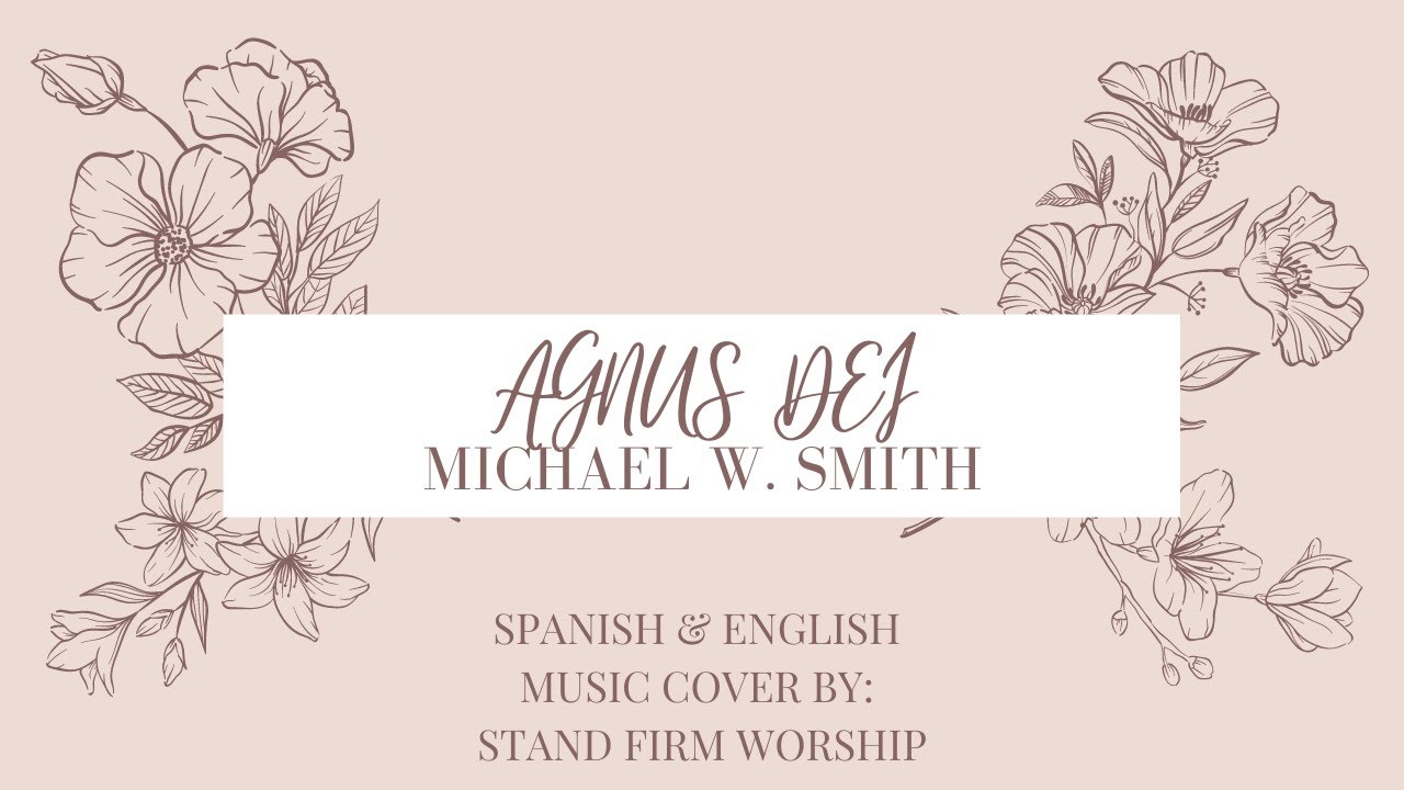 Agnus Dei by Michael W. Smith – Christian Music Cover both Spanish & English