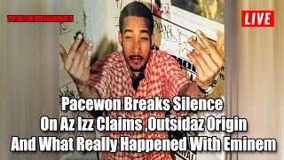 Pacewon Breaks Silence  On Az Izz Claims, Outsidaz Origin And What Really Happened With Eminem