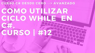 CICLO WHILE EN C# | CICLOS |  CURSO C# AVANZADO #12