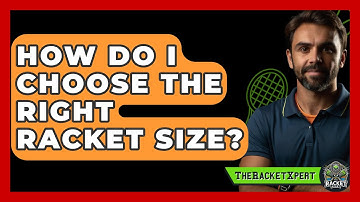 How Do I Choose The Right Racket Size? - The Racket Xpert