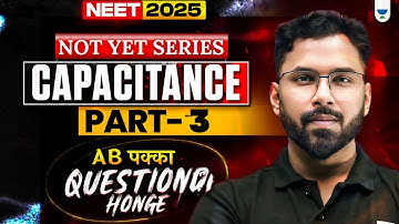 NEET 2025 Physics: Capacitance | Part 3 | NOT YET Series | Anupam Upadhyay