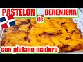 PASTELON DE BERENJENA CON PLÁTANO MADURO