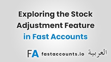 Exploring the Stock Adjustment Feature in Fast Accounts