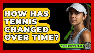 How Has Tennis Changed Over Time? - The Racket Xpert