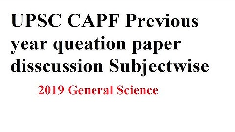 CAPF 2019 General Science, Previous year question paper