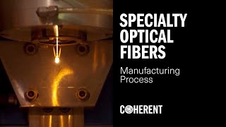 Coherent Specialty Optical Fibers - Manufacturing Process And Fiber Lasers