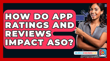 How Do App Ratings And Reviews Impact ASO? - SearchEnginesHub.com