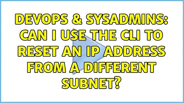 DevOps & SysAdmins: Can I use the CLI to reset an IP address from a different subnet?