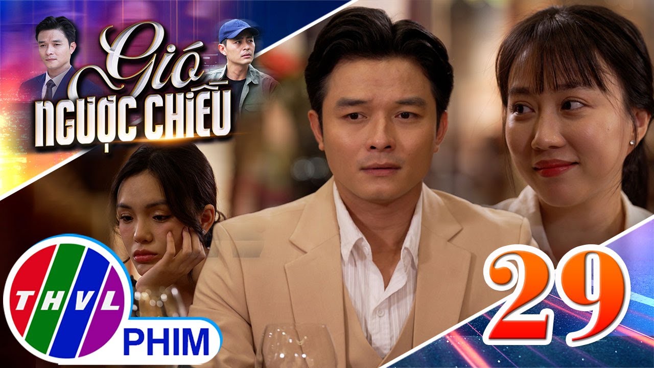 GIÓ NGƯỢC CHIỀU - Tập 29[1]: Đăng khó xử khi đứng giữa tình yêu với Châu và sự lệ thuộc của Lisa