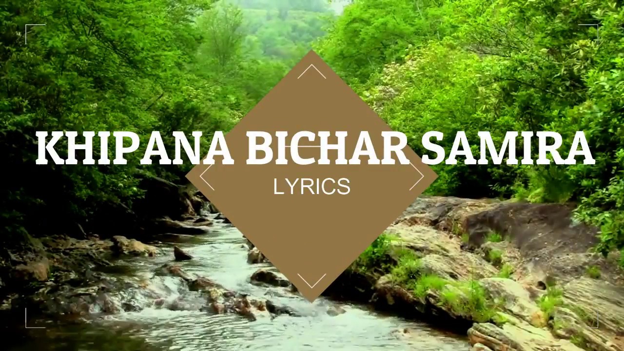 KHIPANA BICHAR SAMIRA SONG LYRICS