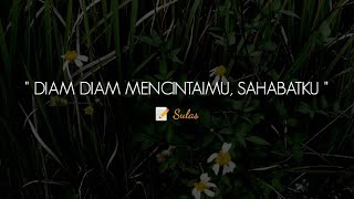 PUISI CINTA - DIAM DIAM MENCINTAIMU, SAHABATKU | MUSIKALISASI | NARASI CINTA