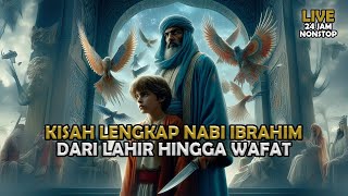 Kisah Lengkap Nabi Ibrahim Dari Lahir Hingga Wafat |  Sejarah Islam | Full Live 24 jam