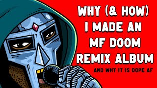 WHY (& HOW) I MADE AN MF DOOM REMIX ALBUM