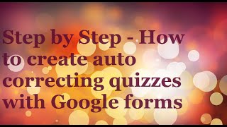 Step by Step - Create an auto correcting quiz or assignment using Google Forms
