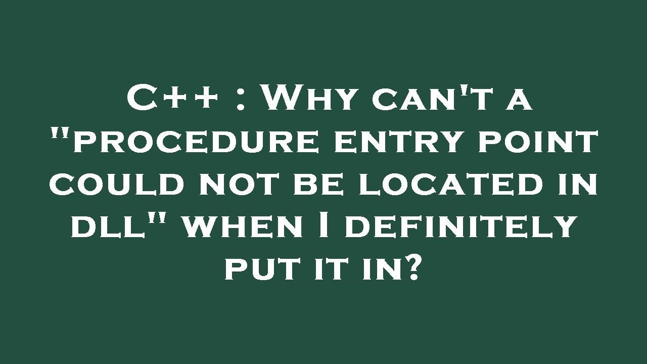 C++ : Why can't a "procedure entry point could not be located in dll ...
