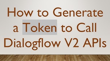 How to Generate a Token to Call Dialogflow V2 APIs
