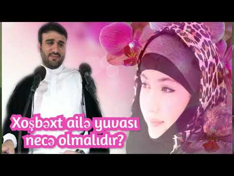 Hac Ramil  Xoşbəxt ailə yuvası necə olmalıdır - İdeal həyat yoldaşı necə olmalıdır