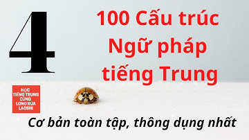 100 Cấu trúc Ngữ pháp tiếng Trung Cơ bản toàn tập, thông dụng nhất P4
