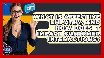 What Is Affective Empathy, And How Does It Impact Customer Interactions? - Customer Support Coach