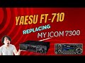 Replacing my 7300 with my new yaesu ft 710 hamradio hamharder